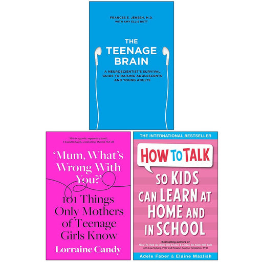 The Teenage Brain, Mum What’s Wrong with You? [Hardcover] & How to Talk so Kids Can Learn at Home and in School 3 Books Collection Set - The Book Bundle