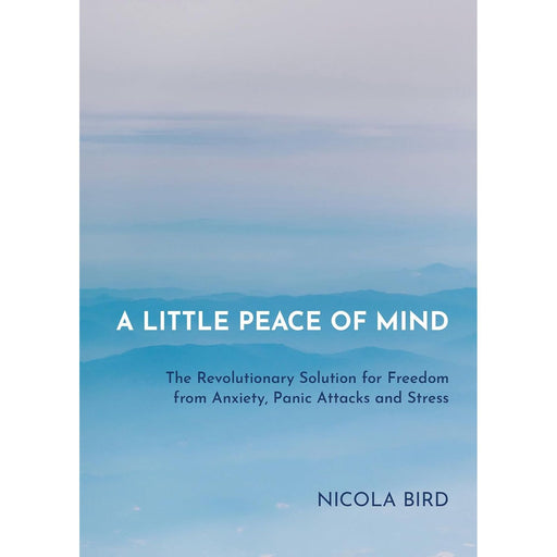 Little Peace of Mind: The Revolutionary Solution for Freedom from Anxiety, Panic Attacks and Stress by Nicola Bird - The Book Bundle