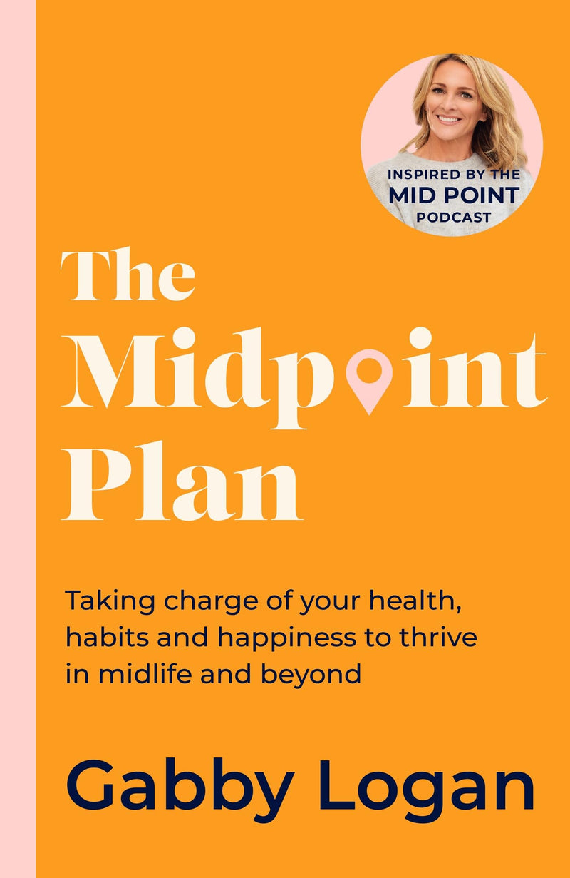 The Midpoint Plan: Taking Charge of Your Health, Habits and Happiness to Thrive in Midlife and Beyond - Non Fiction