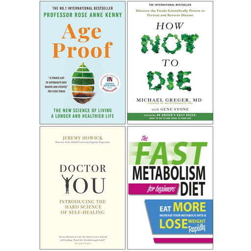 Age Proof, How Not to Die, Doctor You and The Fast Metabolism Diet For Beginners 4 Books Collection Set - The Book Bundle