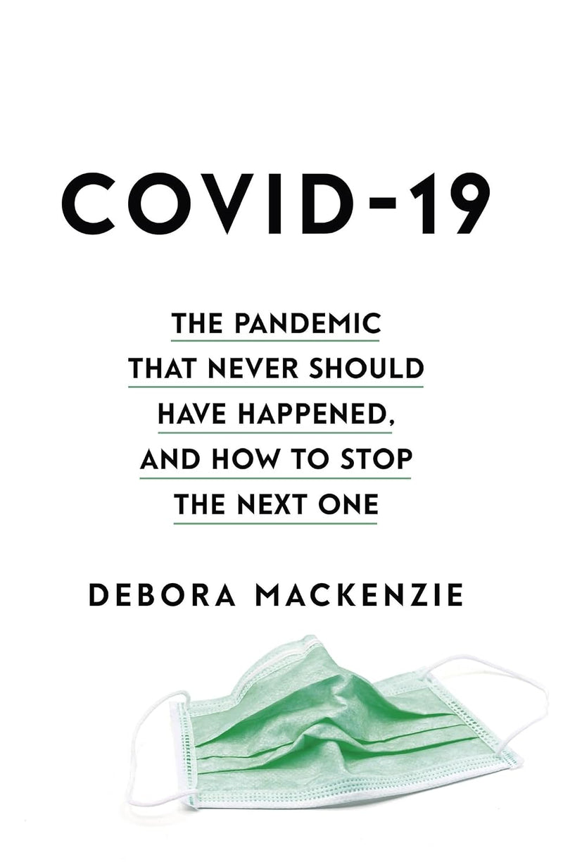 CovId-19: The Pandemic That Never Should Happen By Debora MacKenzie - Non Fiction - Hardback
