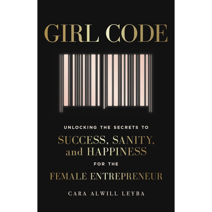 Girl Code: Unlocking the Secrets to Success, Sanity and Happiness for the Female Entrepreneur - The Book Bundle