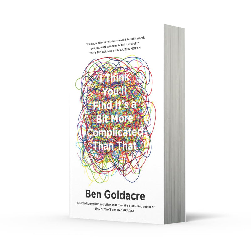 Paperback of "I Think You’ll Find It’s a Bit More Complicated Than That" by Ben Goldacre, a non-fiction book with a Fourth Estate cover.