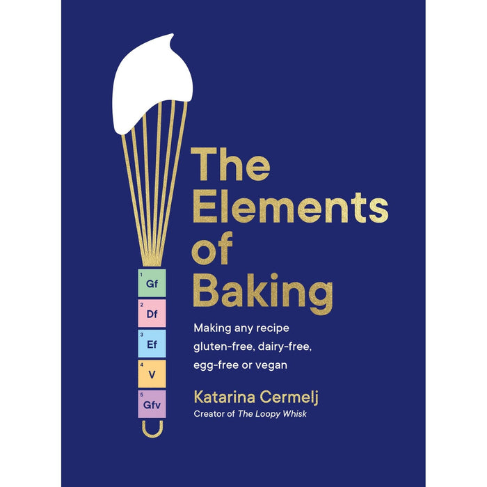 The Elements of Baking: Making any recipe gluten-free, dairy-free, egg-free or vegan THE SUNDAY TIMES BESTSELLER - The Book Bundle