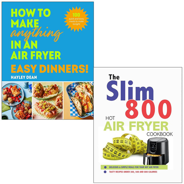 How to Make Anything in an Air Fryer Easy Dinners By Hayley Dean & The Slim 800 Hot Air Fryer Recipe Cookbook By Iota 2 Books Collection Set - The Book Bundle