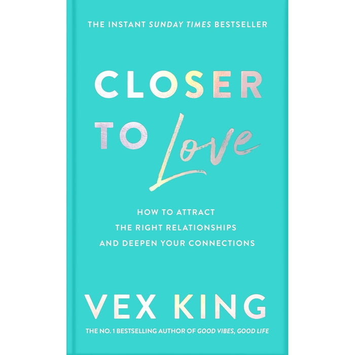 Closer to Love: How to Attract the Right Relationships and Deepen Your Connections by Vex King - The Book Bundle