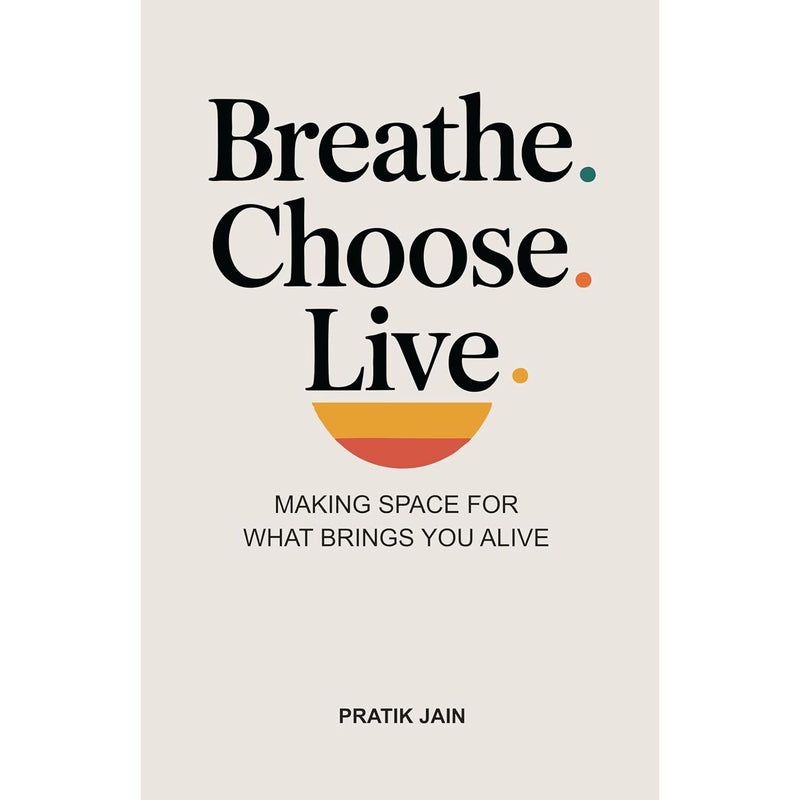 Breathe. Choose. Live. By Pratik Jain - Non Fiction - Paperback Book