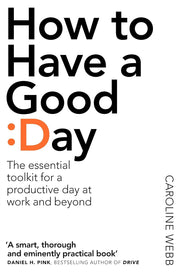 Paperback of "How To Have A Good Day" essential toolkit by Caroline Webb, featuring a clean cover design and title text.