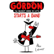 Collection of four Alex Latimer books featuring Gordon the Meanest Goose on Earth, including Gordon Starts a Band and Gordon Wins It All.