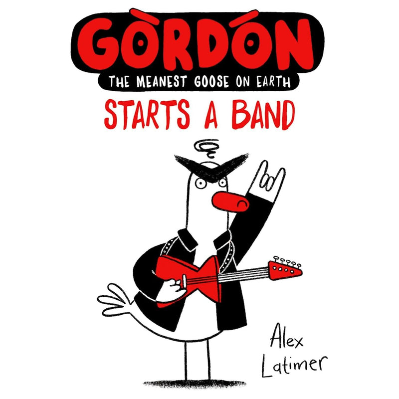 Collection of four Alex Latimer books featuring Gordon the Meanest Goose on Earth, including Gordon Starts a Band and Gordon Wins It All.