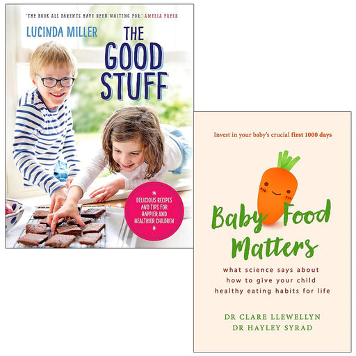The Good Stuff [Hardcover] By Lucinda Miller & Baby Food Matters By Dr Clare Llewellyn, Dr Hayley Syrad 2 Books Collection Set - The Book Bundle
