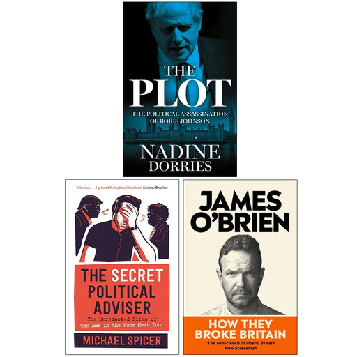 The Plot The Political Assassination of Boris Johnson [Hardcover], The Secret Political Adviser [Hardcover] & How They Broke Britain 3 Books Collection Set - The Book Bundle