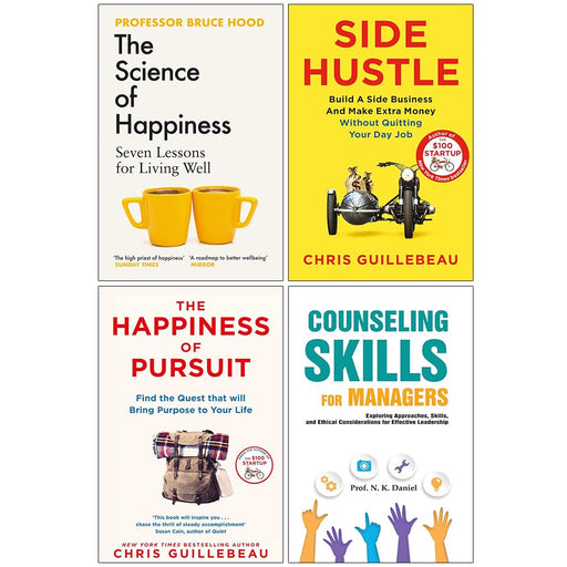Side Hustle, The Happiness of Pursuit, The Science of Happiness and Counseling Skills For Managers 4 Books Collection Set - The Book Bundle