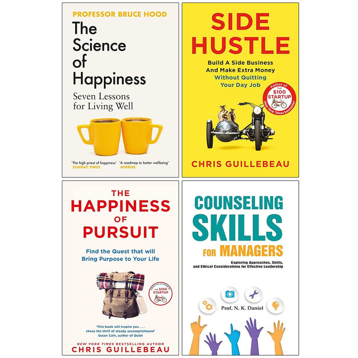 Side Hustle, The Happiness of Pursuit, The Science of Happiness and Counseling Skills For Managers 4 Books Collection Set - The Book Bundle