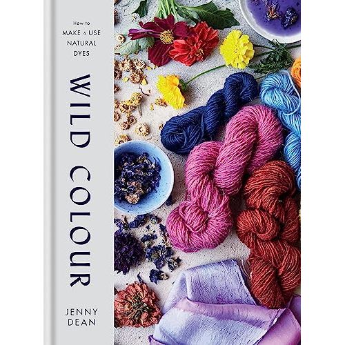 Wild Colour: How to Make and Use Natural Dyes /  Jenny Dean - The Book Bundle