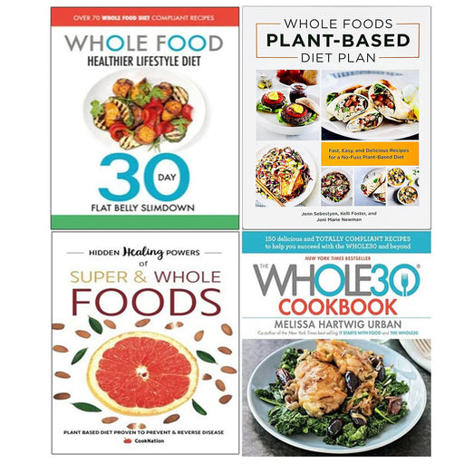 The Whole30 Cookbook [Hardcover], The Whole Food Healthier Lifestyle Diet, Hidden Healing Powers of Super & Whole Foods, Whole Foods Plant- Based Diet Plan 4 Books Collection Set - The Book Bundle