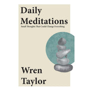 Daily Meditations : Small Thoughts That Could Change Everything by Wren Taylor - The Book Bundle