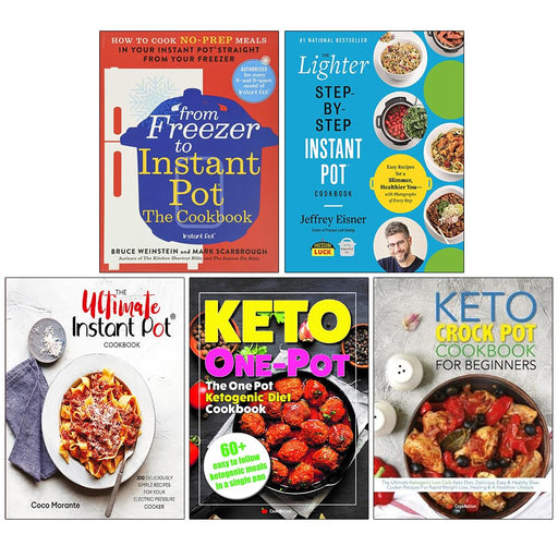 From Freezer to Instant Pot, Lighter Step-by-step Instant Pot Cookbook, Ultimate Instant Pot Cookbook, One Pot Ketogenic Diet Cookbook, Keto Crock Pot Cookbook For Beginners 5 Books Collection Set - The Book Bundle