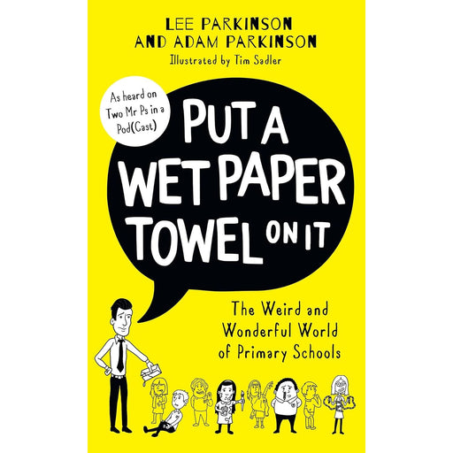 Put A Wet Paper Towel on It: The Weird and Wonderful World of Primary Schools - The Book Bundle