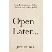 Open Later : Some Feelings Arrive Before You’re Ready to Feel Them by June Calder - The Book Bundle