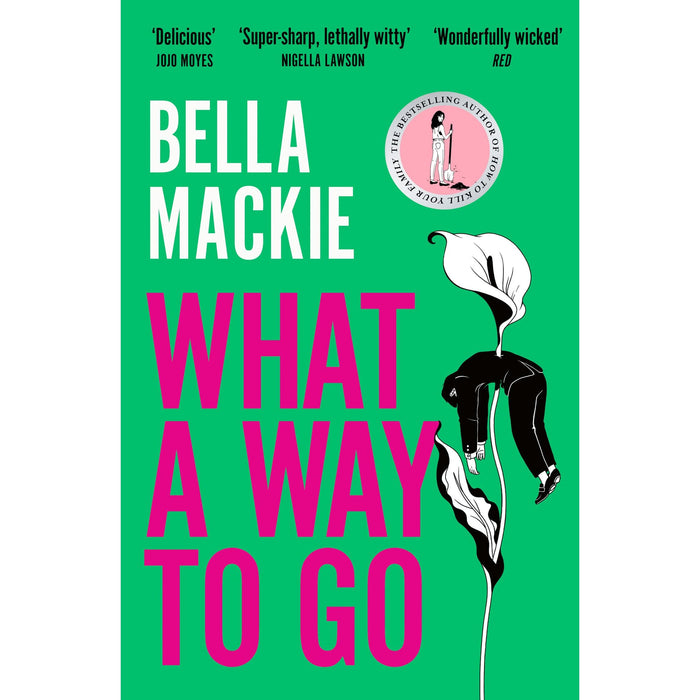 What A Way To Go: THE HOT SUMMER READ FOR 2025 AND INSTANT SUNDAY TIMES BESTSELLER FROM THE AUTHOR OF HOW TO KILL YOUR FAMILY /  Bella Mackie - The Book Bundle