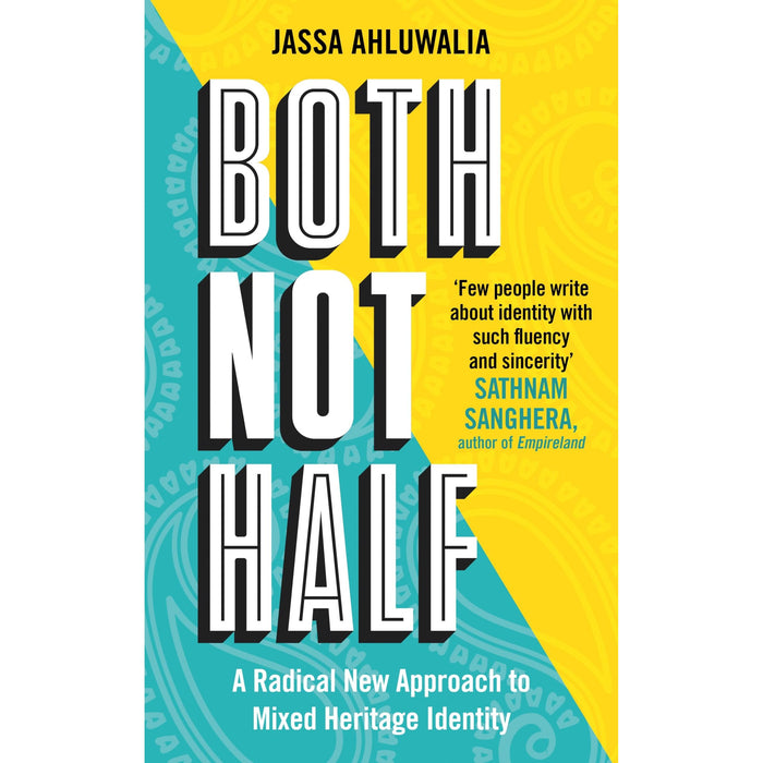 Both Not Half: 'Few people write about identity with such fluency and sincerity' SATHNAM SANGHERA /  Jassa Ahluwalia - The Book Bundle