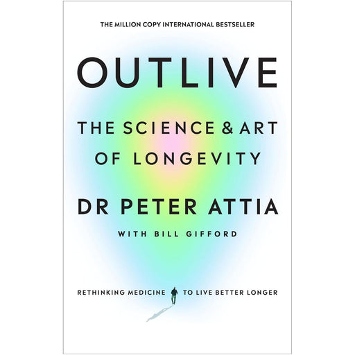 Outlive: The Science and Art of Longevity Hardcover  By  Peter Attia & Bill Gifford - The Book Bundle