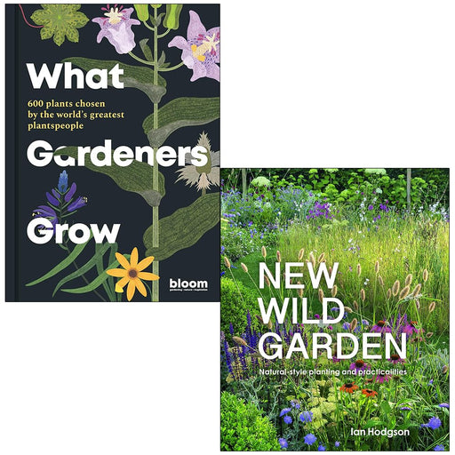What Gardeners Grow By Bloom & New Wild Garden By Ian Hodgson 2 Books Collection Set - The Book Bundle
