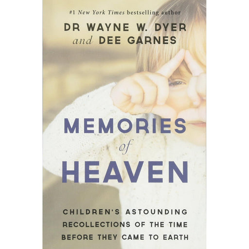 Memories of Heaven: Children’s Astounding Recollections of the Time Before They Came to Earth by Wayne Dyer - The Book Bundle