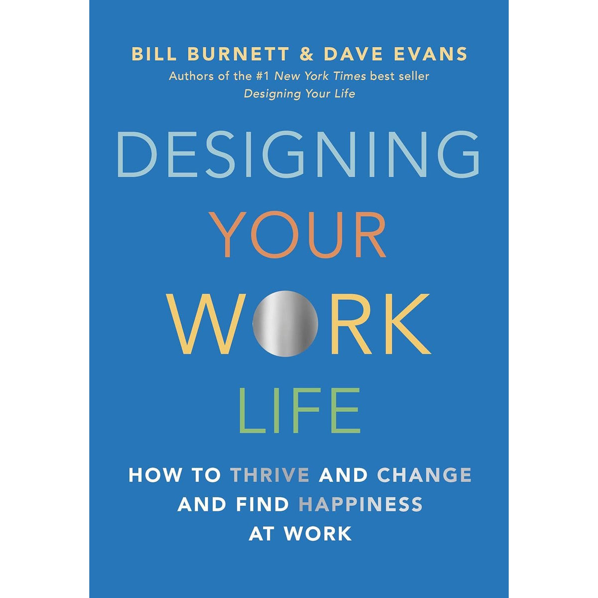 Designing Your Work Life: How to Thrive and Change and Find Happiness ...