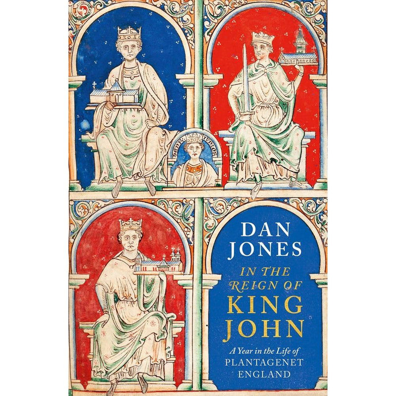 In the Reign of King John: A Year in the Life of Plantagenet England - The Book Bundle
