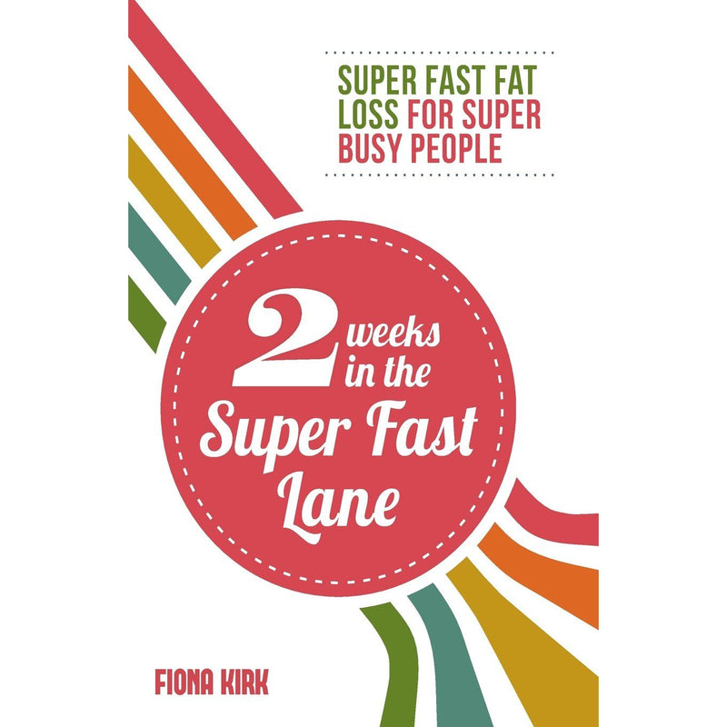 2 Weeks in the Super Fast Lane: Super Fast Fat Loss for Super Busy People by Fiona Kirk - Non Fiction - Paperback