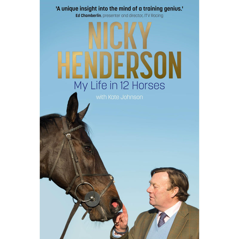 Nicky Henderson: My Life in 12 horses - The Perfect Gift for Horse-racing Fans by Kate Johnson - The Book Bundle