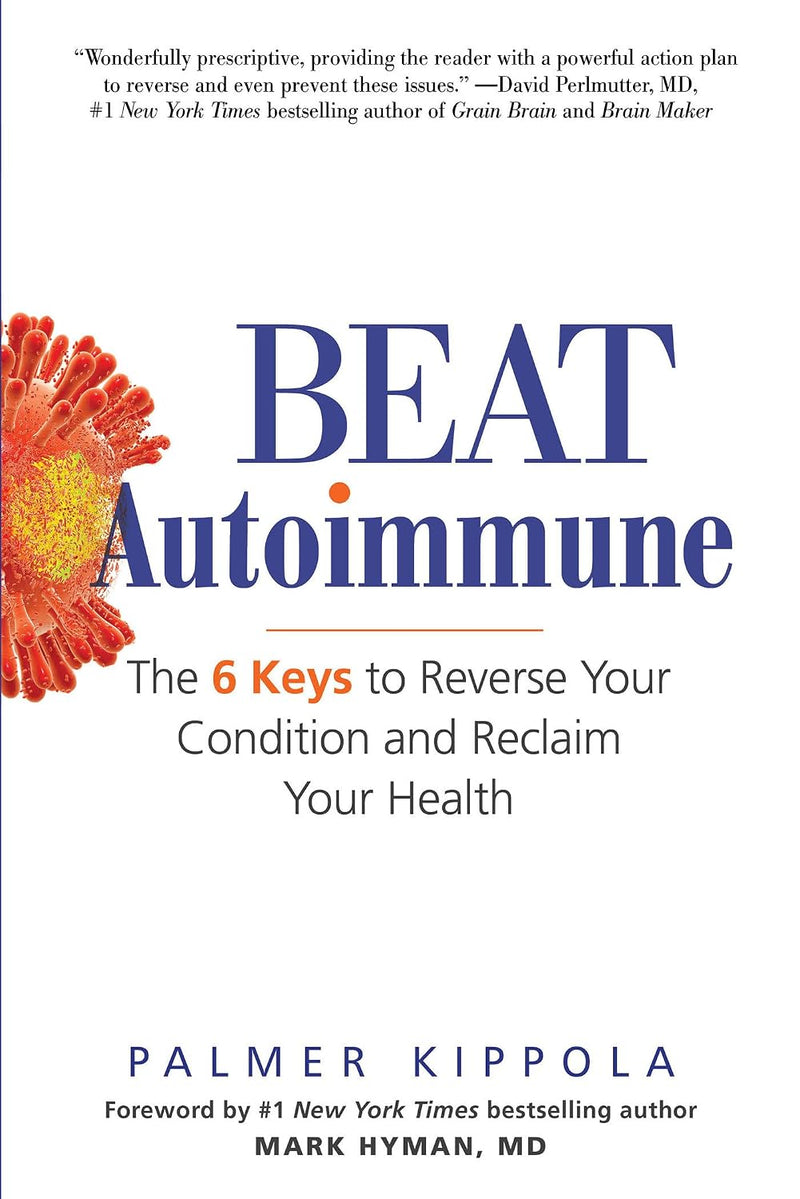 Beat Autoimmune: The 6 Keys to Reverse Your Condition and Reclaim Your Health by Palmer Kippola - Non Fiction - Paperback