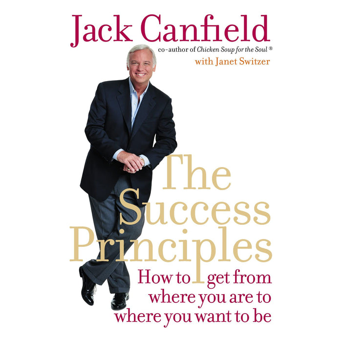 THE SUCCESS PRINCIPLES: How to Get from Where You Are to Where You Want to Be. Jack Canfield with Janet Switzer - The Book Bundle