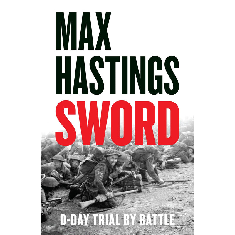 Sword: The Gripping Military History of D-Day and Sword Beach by Max Hastings - Non Fiction - Hardback - The Book Bundle