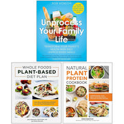 Unprocess Your Family Life, Whole Foods Plant- Based Diet Plan & Natural Plant Protein Cookbook 3 Books Collection Set - The Book Bundle
