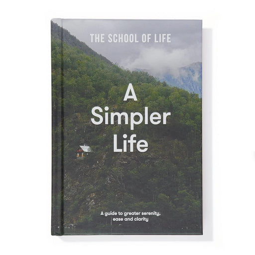 A Simpler Life: a guide to greater serenity, ease, and clarity by The School of Life (HB) - The Book Bundle
