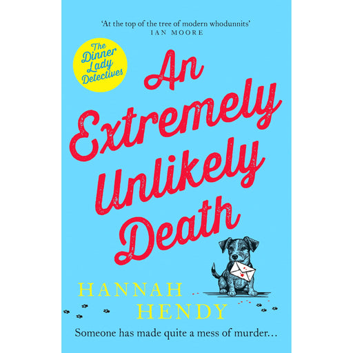 An Extremely Unlikely Death: 'At the top of the tree of modern whodunnits' Ian Moore (The Dinner Lady Detectives, 6) - The Book Bundle