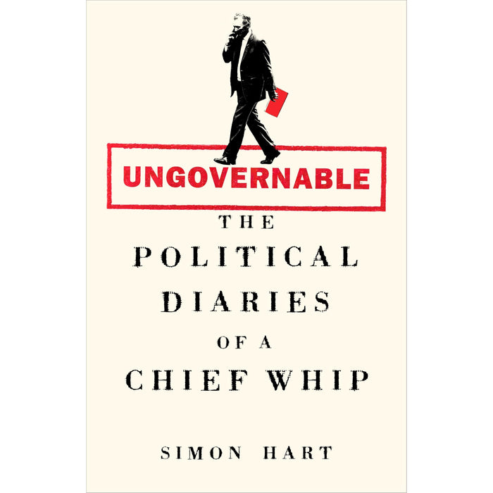 Ungovernable: The Political Diaries of a Chief Whip Simon Hart [Hardcover] - The Book Bundle