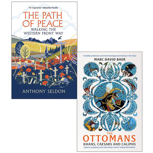 The Path of Peace Walking the Western Front Way By Anthony Seldon and The Ottomans Khans Caesars and Caliphs By Marc David Baer 2 Books Collection Set - The Book Bundle