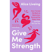 Alice Liveing 3 Books Set(Give Me Strength  (HB), Clean Eating Alice The Body Bible, Clean Eating Alice Eat Well Every Day) - The Book Bundle