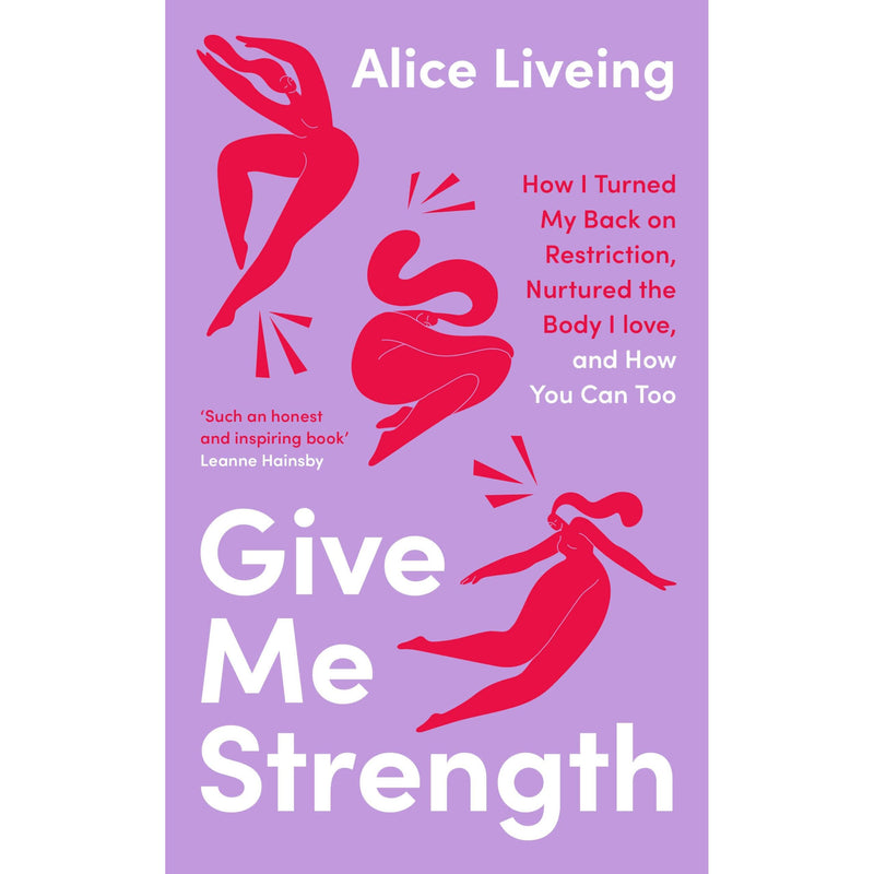 Give Me Strength: How I Turned My Back on Restriction, Nurtured the Body I Love, and How You Can Too - The Book Bundle