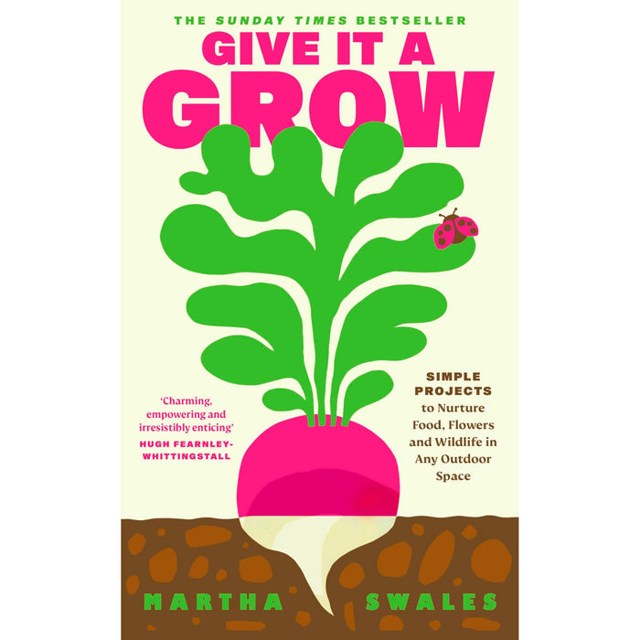 Give it a Grow: The Instant Bestseller. Simple Projects to Nurture Food, Flowers and Wildlife in any Outdoor Space - The Book Bundle