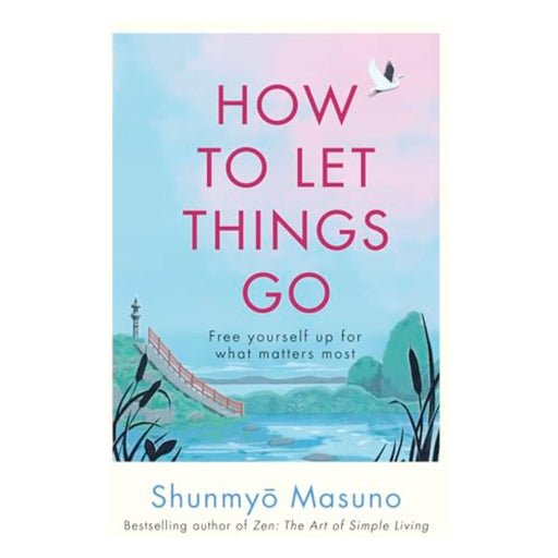 How to Let Things Go: Free yourself up for what matters most - The Book Bundle
