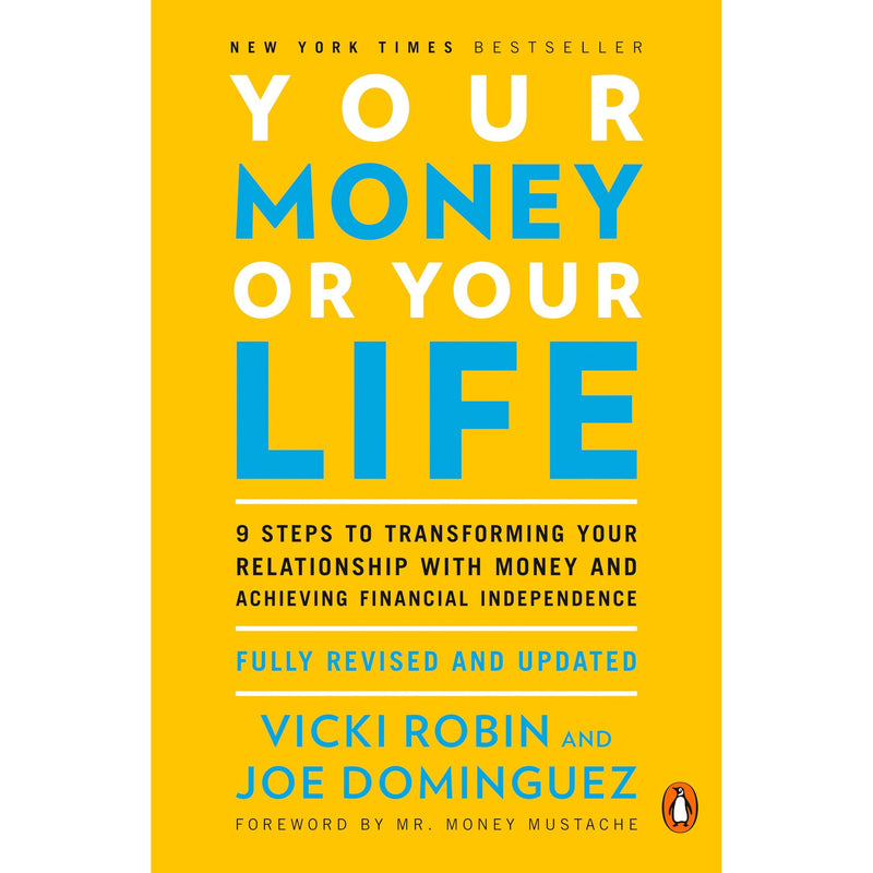 Your Money or Your Life: 9 Steps to Transforming Your Relationship with Money and Achieving Financial Independence: Fully Revised and Updated for ... Revised and Updated for the 21st Century - The Book Bundle