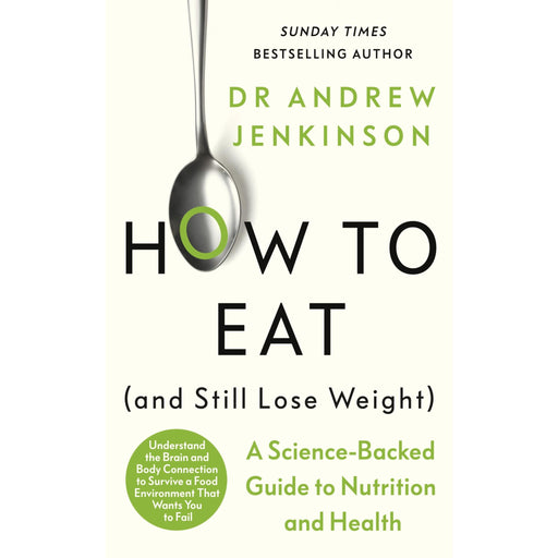 How to Eat (And Still Lose Weight): A Science-Backed Guide to Nutrition and Health - The Book Bundle