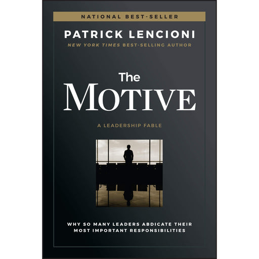 The Motive: Why So Many Leaders Abdicate Their Most Important Responsibilities (J-B Lencioni Series) - The Book Bundle
