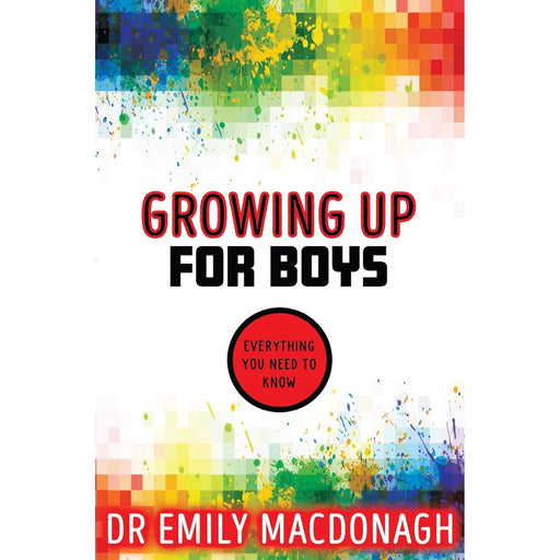 Growing Up for Boys: Everything You Need to Know by Dr Emily MacDonagh - The Book Bundle