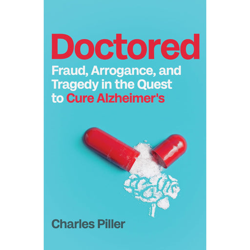 Doctored: Fraud, Arrogance and Tragedy in the Quest to Cure Alzheimers by Charles Piller - The Book Bundle